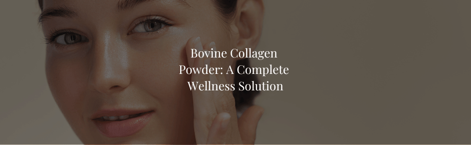 The Science and Benefits of Bovine Collagen Powder: A Complete Wellness Solution