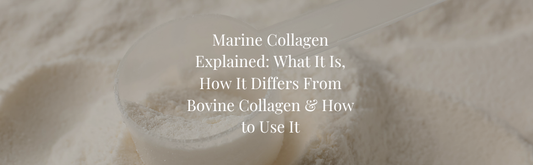Marine Collagen Explained: What It Is, How It Differs From Bovine Collagen And How to Use It